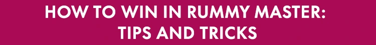 How to Win in Rummy Master: Tips and Tricks